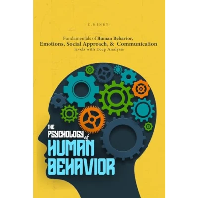 Abbildung von The Psychology of Human Behavior: Fundamentals Behavior, Emotions, Social Approach, and Communication Levels with Deep Analysis