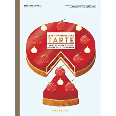 Abbildung von le petit manuel de la tarte: Faire sa tarte maison comme chez pâtissier