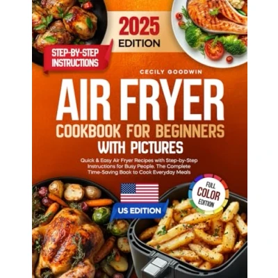 Abbildung von Air Fryer Cookbook for Beginners with Pictures: Quick &amp; Easy Recipes Step by Instructions Busy People. The Complete Time Saving Book to Cook Everyday Meals