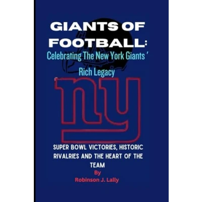 Abbildung von Giants Of Football: Celebrating The New York &#039; Rich Legacy: Super Bowl Victories, Historic Rivalries And Heart Team