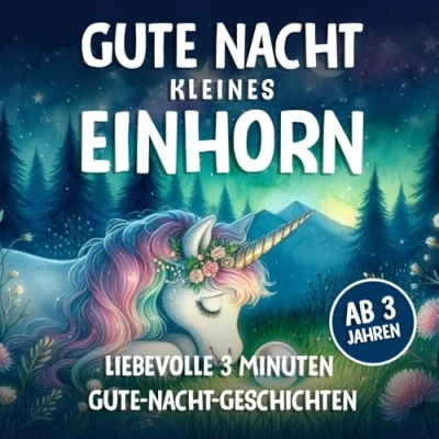 Abbildung von Gute Nacht kleines Einhorn Ab 3 Jahren: Minuten Geschichten zum vorlesen &amp; träumen (Gute Vorlesegeschichten)