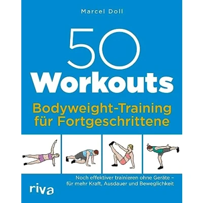 Abbildung von 50 Workouts Bodyweight Training für Fortgeschrittene: Noch effektiver trainieren ohne Geräte mehr Kraft, Ausdauer und Beweglichkeit