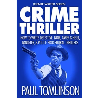Abbildung von Crime Thriller: How to Write Detective, Noir, Caper &amp; Heist, Gangster, Police Procedural Thrillers (Genre Writer, Band 3)
