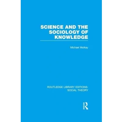 Abbildung von Science and the Sociology of Knowledge (Routledge Library Editions: Social Theory, 60, Band 60)
