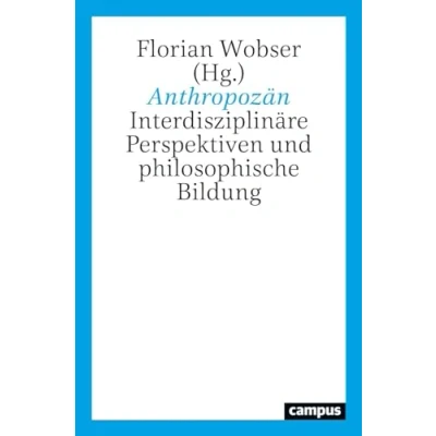 Abbildung von Anthropozän: Interdisziplinäre Perspektiven und philosophische Bildung