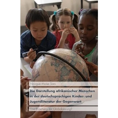 Abbildung von Die Darstellung afrikanischer Menschen in der deutschsprachigen Kinder und Jugendliteratur Gegenwart: Eine Erziehung zur Globalisierung? (KONNEX)