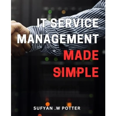 Abbildung von IT Service Management Made Simple: The Ultimate Guide to Streamlining for Seamless Operational Excellence