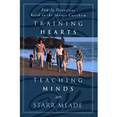 Abbildung von Training Hearts, Teaching Minds: Family Devotions Based on the Shorter Catechism