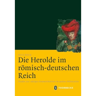 Abbildung von Die Herolde im römisch deutschen Reich: Studie zur adligen Kommunikation späten Mittelalter (Mittelalter Forschungen, Band 49)