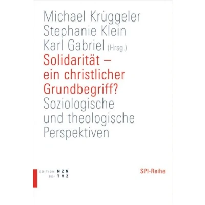 Abbildung von Solidarität ein christlicher Grundbegriff? Soziologische und theologische Perspektiven (Beiträge zur Pastoralsoziologie (SPI), Band 9)