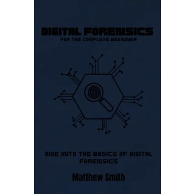 Abbildung von Digital Forensics for the Absolute Beginner: Dive into Basics of (Information Technology Complete Beginner)