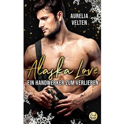 Abbildung von Alaska Love: Ein Handwerker zum Verlieben (Alaska Christmas Love, Band 1)