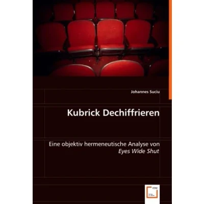 Abbildung von Kubrick Dechiffrieren: Eine objektiv hermeneutische Analyse von &quot;Eyes Wide Shut&quot;
