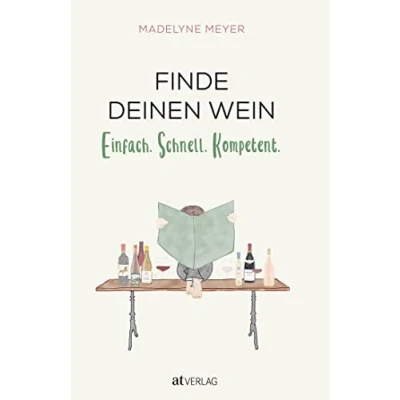 Abbildung von Finde deinen Wein: Einfach. Schnell. Kompetent. Praktisches Weinwissen für alle den eigenen Geschmack kennenlernen und passenden Wein auswählen