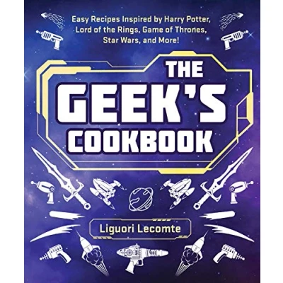 Abbildung von the Geek&#039;s Cookbook: Easy Recipes Inspired by Harry Potter, Lord of Rings, Game Thrones, Star Wars, and More!