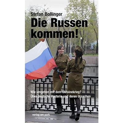 Abbildung von Die Russen kommen!: Wie umgehen mit dem Ukrainekrieg? Über deutsche Hysterie und deren Ursachen (verlag am park)