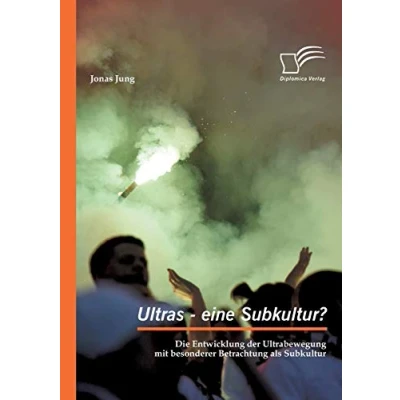 Abbildung von Ultras eine Subkultur? Die Entwicklung der Ultrabewegung mit besonderer Betrachtung als Subkultur