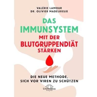 Abbildung von Das Immunsystem mit der Blutgruppendiät stärken: Die neue Methode, sich vor Viren zu schützen
