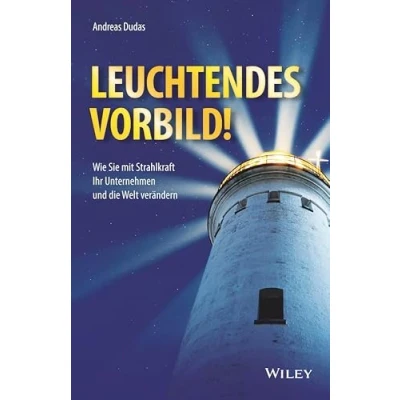 Abbildung von Leuchtendes Vorbild!: Wie Sie mit Strahlkraft Ihr Unternehmen und die Welt verändern