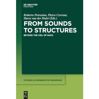 Abbildung von From Sounds to Structures: Beyond the Veil of Maya (Studies in Generative Grammar [SGG], 135)