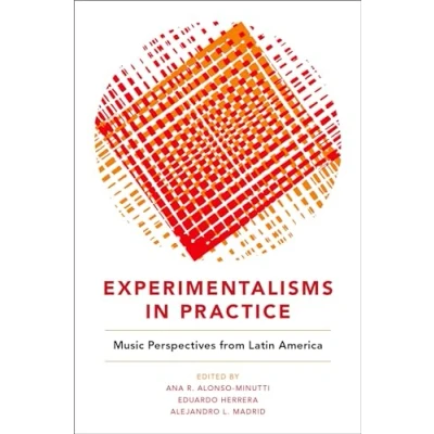 Abbildung von Experimentalisms in Practice: Music Perspectives from Latin America