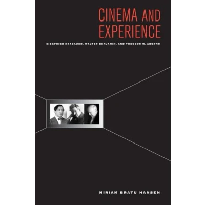 Abbildung von Cinema and Experience: Siegfried Kracauer, Walter Benjamin, Theodor W. Adorno: Adorno Volume ... Now: German Cultural Criticism, Band 44)