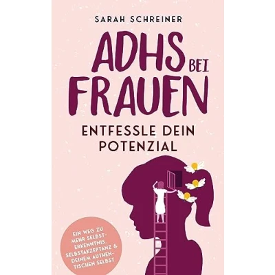 Abbildung von ADHS bei Frauen Entfessle dein Potenzial: Ein Weg zu mehr Selbsterkenntnis, Selbstakzeptanz &amp; deinem authentischen Selbst