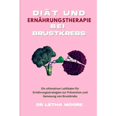 Abbildung von Diät und Ernährungstherapie bei Brustkrebs: Ein ultimativer Leitfaden für Ernährungsstrategien zur Prävention Genesung von Brustkrebs