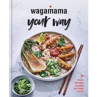 Abbildung von Wagamama Your Way: Fresh Flexible Recipes for Body + Mind (Wagamama Titles)