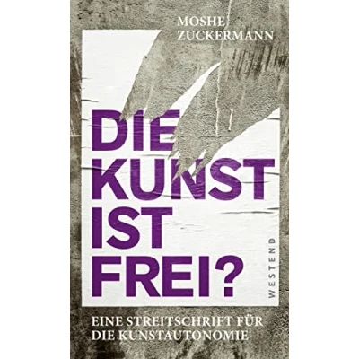 Abbildung von die Kunst ist frei?: Eine Streitschrift für Kunstautonomie