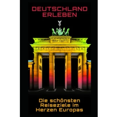 Abbildung von Deutschland erleben: Die schönsten Reiseziele im Herzen Europas: Europas