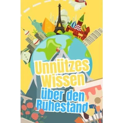 Abbildung von Unnützes Wissen über den Ruhestand: Erstaunliches und Wissenswertes das Leben im Ruhestand