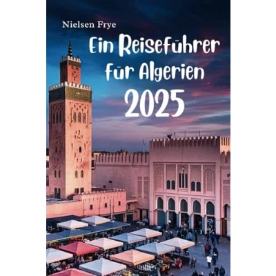Abbildung von Ein Reiseführer für Algerien 2025: Erkundung von Kultur, Landschaften und verborgenen Schätzen Nordafrikas