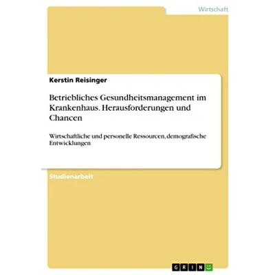 Abbildung von Betriebliches Gesundheitsmanagement im Krankenhaus. Herausforderungen und Chancen: Wirtschaftliche personelle Ressourcen, demografische Entwicklungen