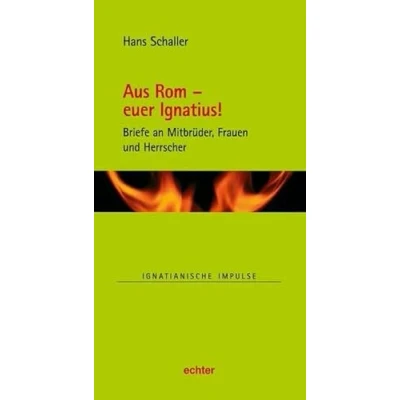 Abbildung von Aus Rom euer Ignatius!: Briefe an Mitbrüder, Frauen und Grafen (Ignatianische Impulse, Bd. 83)