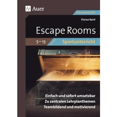 Abbildung von Escape Rooms für den Sportunterricht 5 13: Einfach und sofort umsetzbar. Zu zentralen Lehrplanthemen. Teambildend motivierend. (5. bis 10. Klasse) (Escape Sekundarstufe)