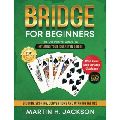 Abbildung von Bridge for Beginners: the New Complete Guide Novice to Start Playing Right Way. With Simple Step by Instructions Bidding, Scoring, Conventions and Winning Strategies