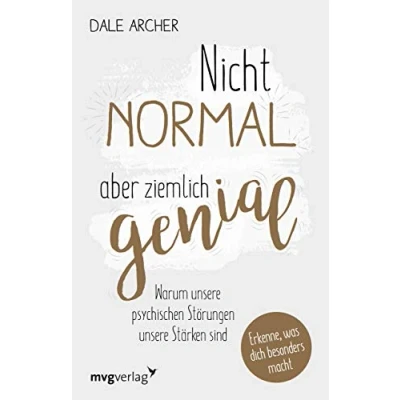 Abbildung von Nicht normal, aber ziemlich genial: Warum unsere psychischen Störungen Stärken sind