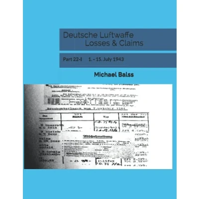 Abbildung von Deutsche Luftwaffe Losses &amp; Claims: Part 22 I 1. 15. July 1943