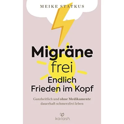 Abbildung von Migräne frei: endlich Frieden im Kopf: Ganzheitlich und ohne Medikamente dauerhaft schmerzfrei leben