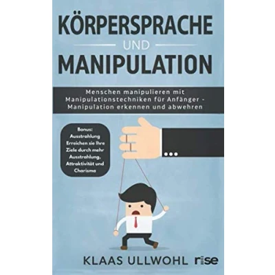 Abbildung von Körpersprache und Manipulation Menschen manipulieren mit Manipulationstechniken für Anfänger erkennen abwehren: Bonus: ... mehr Ausstrahlung, Attraktivität Charisma