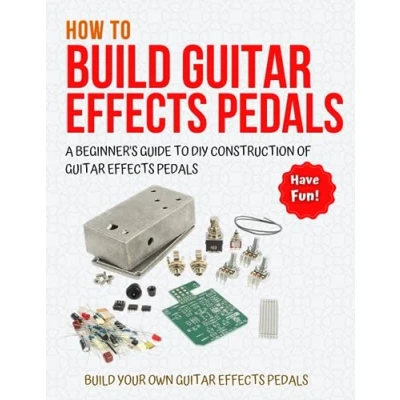 Abbildung von How To Build Guitar Effects Pedals: A Beginner&#039;s Guide DIY Construction Of Pedals
