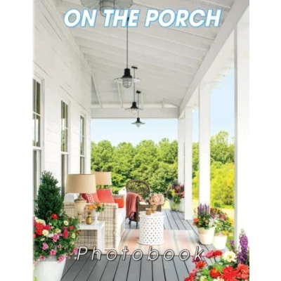 Abbildung von On The Porch Photography Book: Photo Album Collection Of A Comfort Zone In House With 40 High Quality Images Gifts For Decoration And Relaxation
