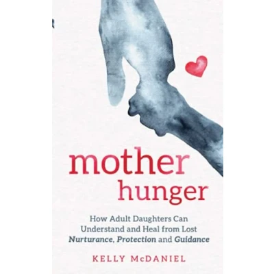 Abbildung von Mother Hunger: How Adult Daughters Can Understand and Heal from Lost Nurturance, Protection Guidance