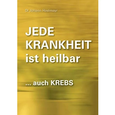Abbildung von Jede Krankheit ist heilbar: ... auch Krebs
