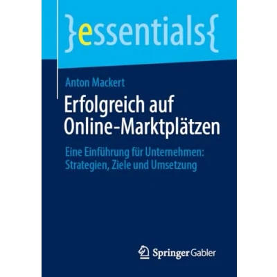 Abbildung von Erfolgreich auf Online Marktplätzen: Eine Einführung für Unternehmen: Strategien, Ziele und Umsetzung (essentials)