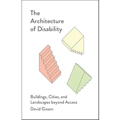 Abbildung von The Architecture of Disability: Buildings, Cities, and Landscapes Beyond Access