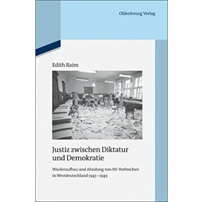 Abbildung von Justiz zwischen Diktatur und Demokratie: Wiederaufbau Ahndung von NS Verbrechen in Westdeutschland 1945 1949 (Quellen Darstellungen zur Zeitgeschichte, 96, Band 96)
