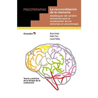 Abbildung von la reconsolidación de memoria: desbloqueo del cerebro emocional para erradicación los síntomas en psicoterapia (Psicoterapias)