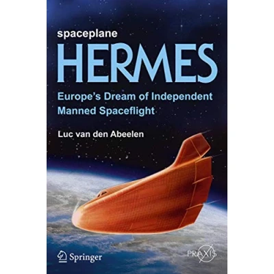 Abbildung von Spaceplane HERMES: Europe&#039;s Dream of Independent Manned Spaceflight (Springer Praxis Books)